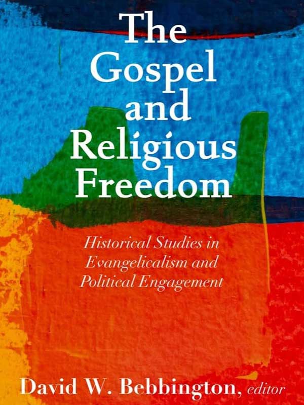 The-Gospel-and-Reglious-Freedom-Historical-Studies-in-Evangelicalism-and-Political-Engagement